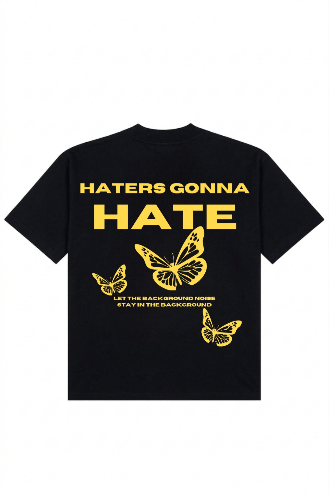 "HATERS GONNA HATE" | BLACK
