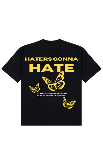 "HATERS GONNA HATE" | BLACK
